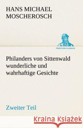 Philanders von Sittenwald wunderliche und wahrhaftige Gesichte - Zweiter Teil Moscherosch, Hans Michael 9783842470170 TREDITION CLASSICS - książka