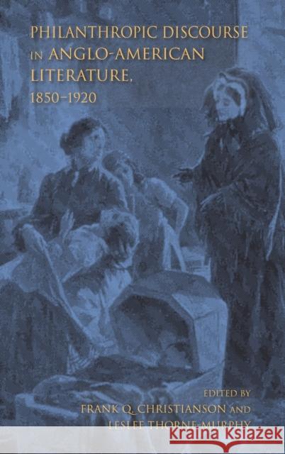 Philanthropic Discourse in Anglo-American Literature, 1850-1920 Frank Q. Christianson Leslee Thorne-Murphy 9780253029553 Indiana University Press - książka