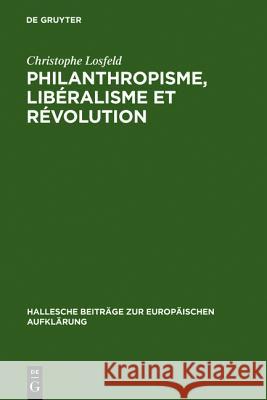 Philanthropisme, Libéralisme Et Révolution: Le 'Braunschweigisches Journal' Et Le 'Schleswigsches Journal' (1788-1793) Losfeld, Christophe 9783484810174 Max Niemeyer Verlag - książka