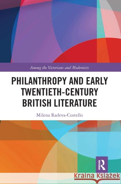 Philanthropy and Early Twentieth-Century British Literature Milena Radeva-Costello 9780367663414 Routledge - książka