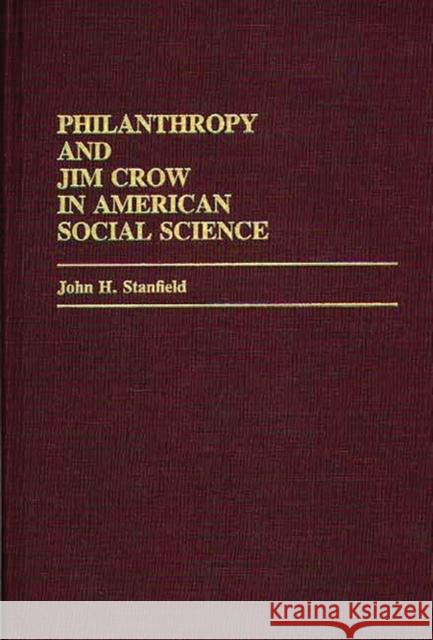 Philanthropy and Jim Crow in American Social Science. John H. Stanfield 9780313238949 Greenwood Press - książka