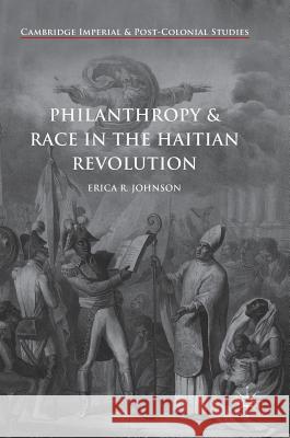 Philanthropy and Race in the Haitian Revolution Erica R. Johnson 9783319761435 Palgrave MacMillan - książka