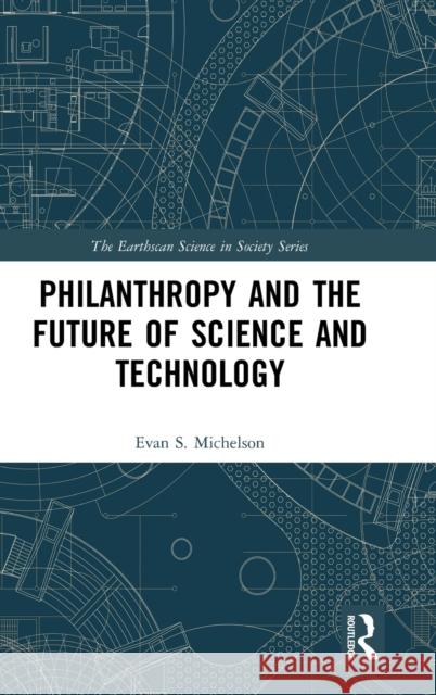 Philanthropy and the Future of Science and Technology Evan Michelson 9781138334922 Routledge - książka