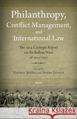 Philanthropy, Conflict Management and International Law: The 1914 Carnegie Report on the Balkan Wars of 1912/13 Müller, Dietmar 9789633864234 Central European University Press - książka