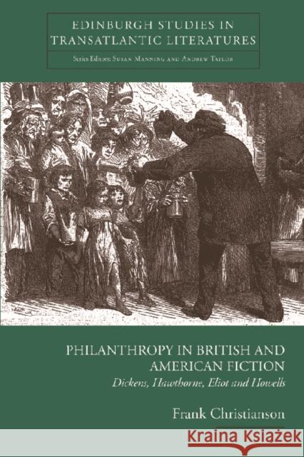 Philanthropy in British and American Fiction: Dickens, Hawthorne, Eliot and Howells Christianson, Frank 9780748625086 Edinburgh University Press - książka