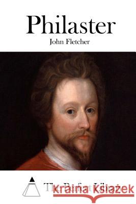 Philaster John Fletcher The Perfect Library 9781512024807 Createspace - książka