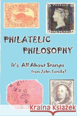Philatelic Philosophy: It's About Stamps Tomikel, John 9781518793134 Createspace Independent Publishing Platform - książka
