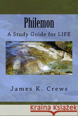 Philemon: A Study Guide for LIFE Crews, James K. 9781537018225 Createspace Independent Publishing Platform - książka