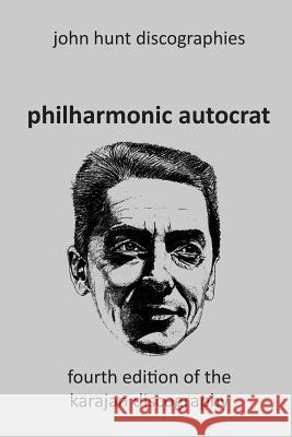 Philharmonic Autocrat the Discography of Herbert von Karajan (1908-1989). 4th edition. John Hunt 9781901395310 John Hunt - książka