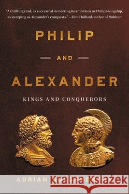 Philip and Alexander: Kings and Conquerors Adrian Goldsworthy 9781541602625 Basic Books - książka