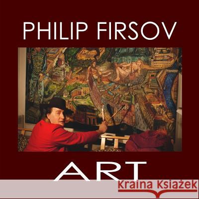 Philip Firsov Art: Pictures and Sculptures Mr Philip Firsov 9781984291868 Createspace Independent Publishing Platform - książka