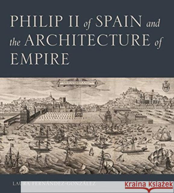 Philip II of Spain and the Architecture of Empire Fern 9780271087245 Penn State University Press - książka
