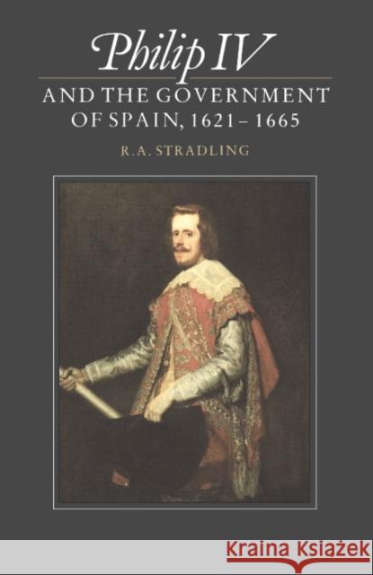 Philip IV and the Government of Spain, 1621-1665 R. A. Stradling 9780521530552 Cambridge University Press - książka