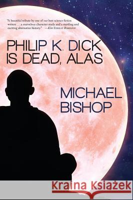 Philip K. Dick is Dead, Alas Bishop, Michael 9781933846545 Fairwood Press - książka