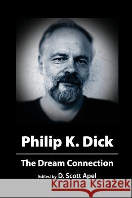 Philip K. Dick: The Dream Connection D. Scott Apel 9781886404106 Impermanent Press - książka