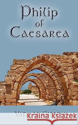 Philip of Caesarea Vada M. Gipson 9781438935003 Authorhouse - książka
