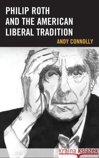 Philip Roth and the American Liberal Tradition Andy Connolly 9781498511803 Lexington Books - książka