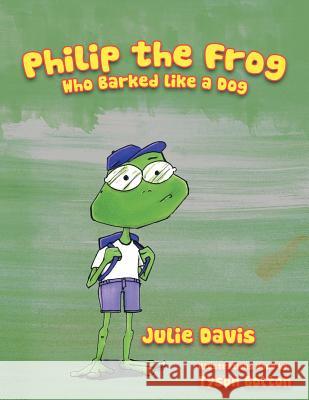 Philip the Frog who Barked like a Dog Davis, Julie 9781463449261 Authorhouse - książka