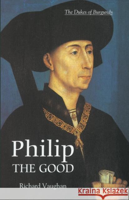 Philip the Good: The Apogee of Burgundy Vaughan, Richard 9780851159171 Boydell & Brewer Ltd - książka