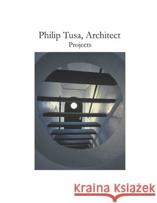 Philip Tusa, Architect Projects Philip M. Tusa 9780578691862 Philip Tusa, Architect - książka