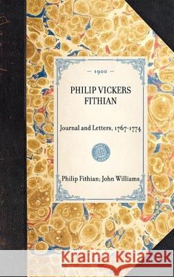 Philip Vickers Fithian: Journal and Letters, 1767-1774 Philip Fithian, Professor John Williams (University of Cambridge) 9781429005302 Applewood Books - książka