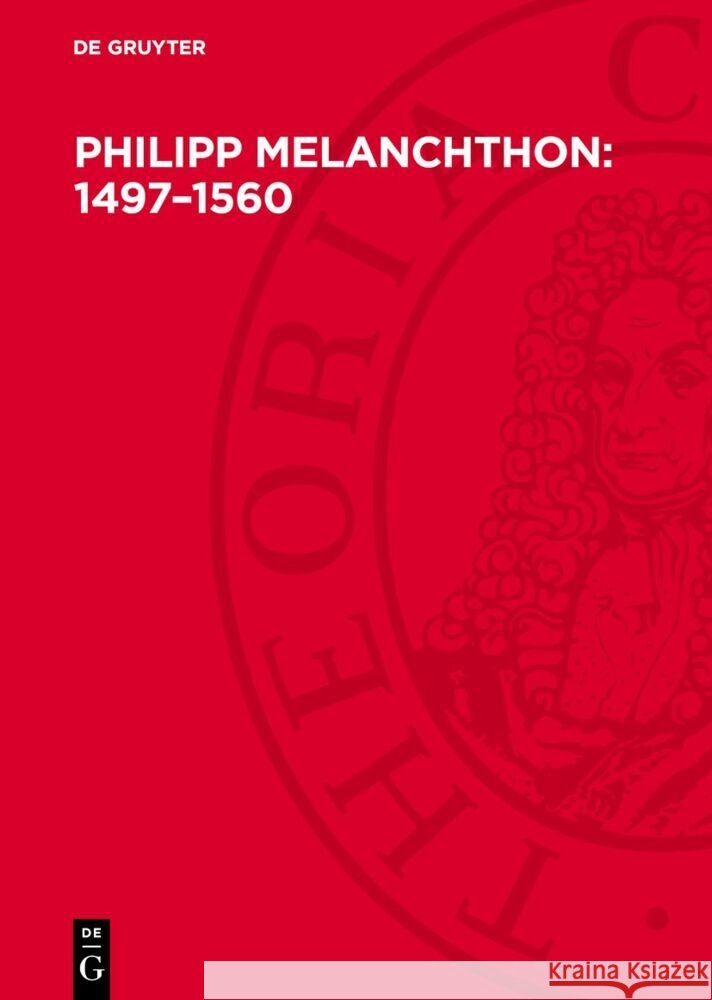 Philipp Melanchthon: 1497–1560: Humanist, Reformator, Praeceptor Germaniae  9783112753309 De Gruyter (JL) - książka