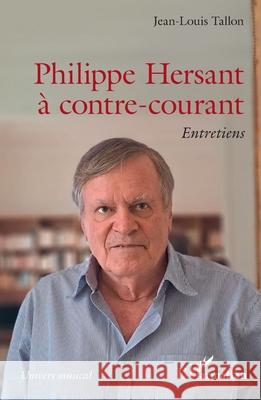 Philippe Hersant ? contre-courant: Entretiens Jean-Louis Tallon 9782336572758 Editions L'Harmattan - książka