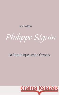 Philippe Séguin: La République selon Cyrano Kevin Alleno 9782322103256 Books on Demand - książka