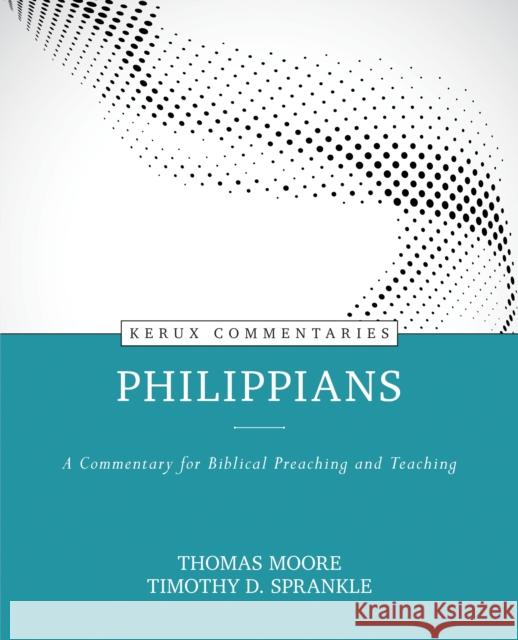 Philippians: A Commentary for Biblical Preaching and Teaching Moore, Thomas 9780825458354 Kregel Publications - książka