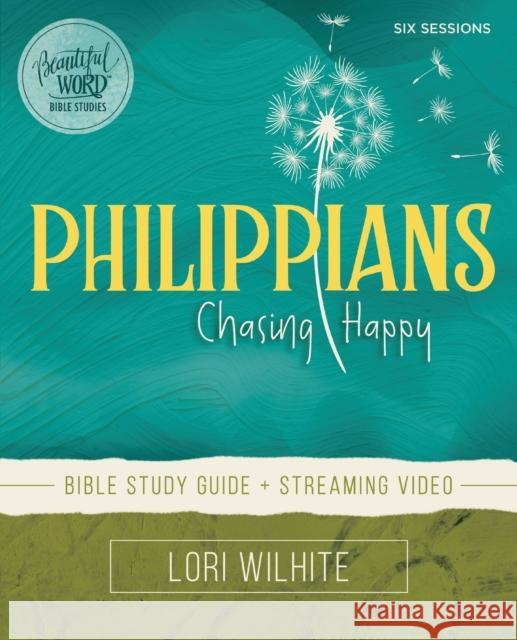 Philippians Bible Study Guide plus Streaming Video: Chasing Happy Lori Wilhite 9780310132769 Harperchristian Resources - książka