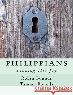 Philippians: Finding His Joy Tammy S. Bounds Robin M. Bounds 9781544219615 Createspace Independent Publishing Platform - książka