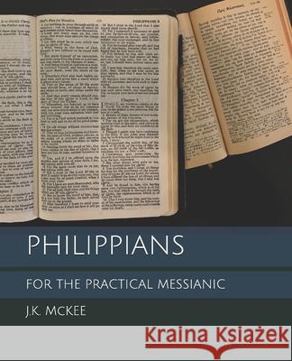 Philippians for the Practical Messianic J. K. McKee 9781475221893 Createspace - książka