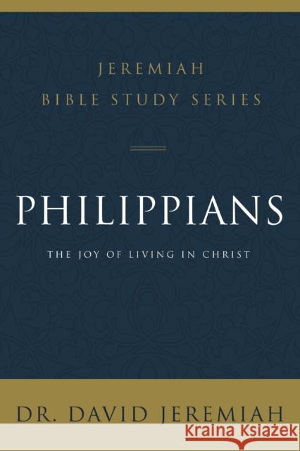 Philippians: The Joy of Living in Christ David Jeremiah 9780310091707 Thomas Nelson - książka