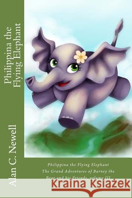 Philippina the Flying Elephant Alan C. Newell 9781517090944 Createspace Independent Publishing Platform - książka