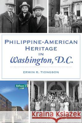 Philippine-American Heritage in Washington, D.C. Erwin R. Tiongson 9781467149020 History Press - książka