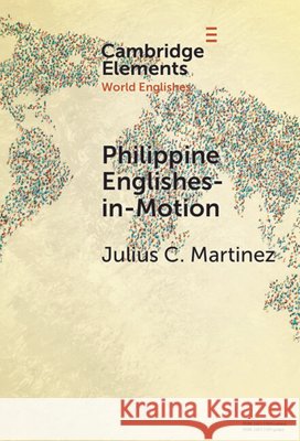 Philippine Englishes-in-Motion Julius C. (Niigata University of International and Information Studies) Martinez 9781009698702 Cambridge University Press - książka