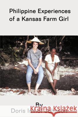 Philippine Experiences of a Kansas Farm Girl Doris Imhof Johnson 9781466916234 Trafford Publishing - książka