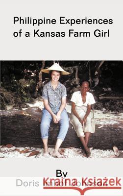 Philippine Experiences of a Kansas Farm Girl Doris Imhof Johnson 9781466916258 Trafford Publishing - książka