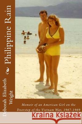 Philippine Rain: A Teen Life on the Edge of the World during Vietnam Wright, Deborah Elizabeth 9781512200843 Createspace - książka