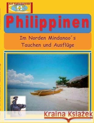 Philippinen: Im Norden Mindanao´s - Tauchen und Ausflüge A + K Weltenbummler 9783738614442 Books on Demand - książka