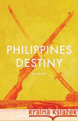 Philippines Destiny John M. Henderson 9781950794089 John M Henderson - książka