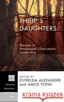 Philip's Daughters Estrelda Alexander, Amos Yong (Fuller Theological Seminary and Center for Missiological Research) 9781498251136 Pickwick Publications - książka