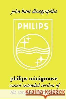 Philips Minigroove. Second Extended Version of the European Discography. [2008]. Hunt, John 9781901395235 John Hunt - książka