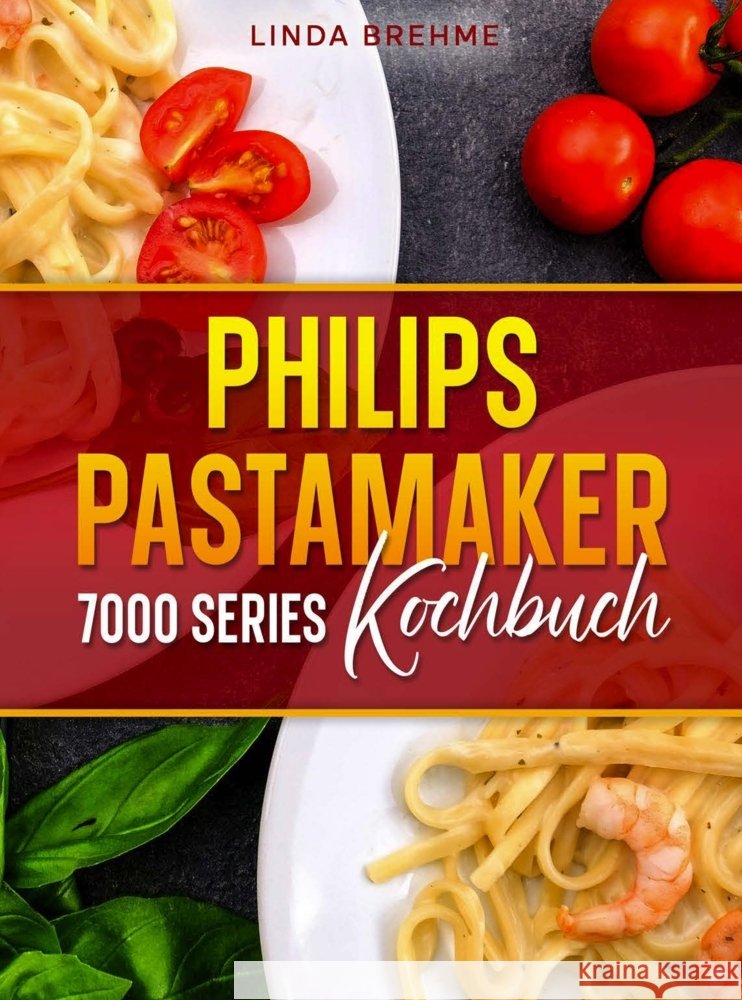 Philips PastaMaker 7000 Series Kochbuch Brehme, Linda 9789403871622 Bookmundo - książka