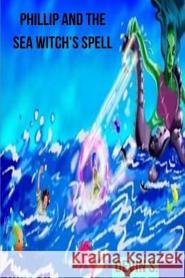 Phillip and the Sea Witch's spell S, Devin 9781535366052 Createspace Independent Publishing Platform - książka