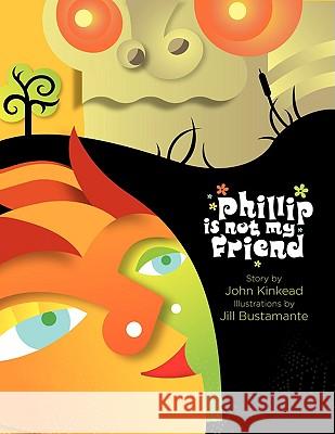 Phillip is not my Friend Kinkead, John 9781436362627 Xlibris Corporation - książka