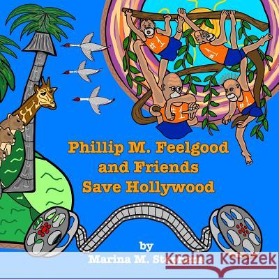 Phillip M. Feelgood and Friends Save Hollywood Marina M. Stephens 9781726296229 Createspace Independent Publishing Platform - książka