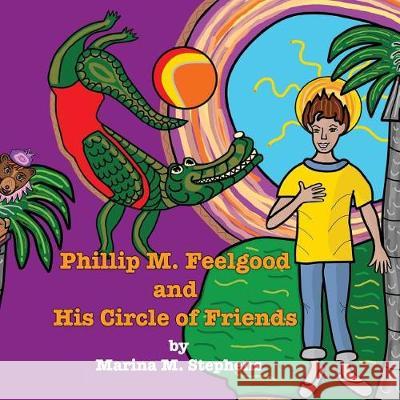 Phillip M. Feelgood and His Circle of Friends Marina M. Stephens 9781974286027 Createspace Independent Publishing Platform - książka
