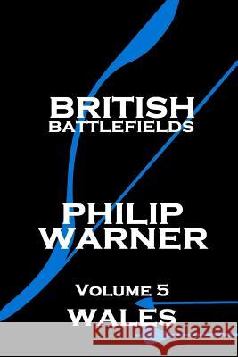 Phillip Warner - British Battlefields - Volume 5 - Wales Phillip Warner 9781859595589 Class Warfare - książka