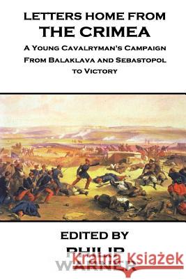 Phillip Warner - Letters Home from the Crimea: A Young Cavalryman's Crimea Campaign Philip Warner 9781859595213 Class Warfare - książka